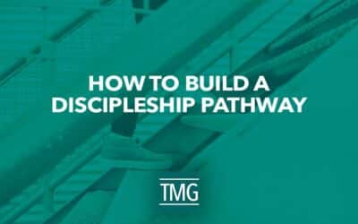 How to Build a Discipleship Pathway