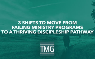 3 Shifts to Move from Failing Ministry Programs to a Thriving Discipleship Pathway
