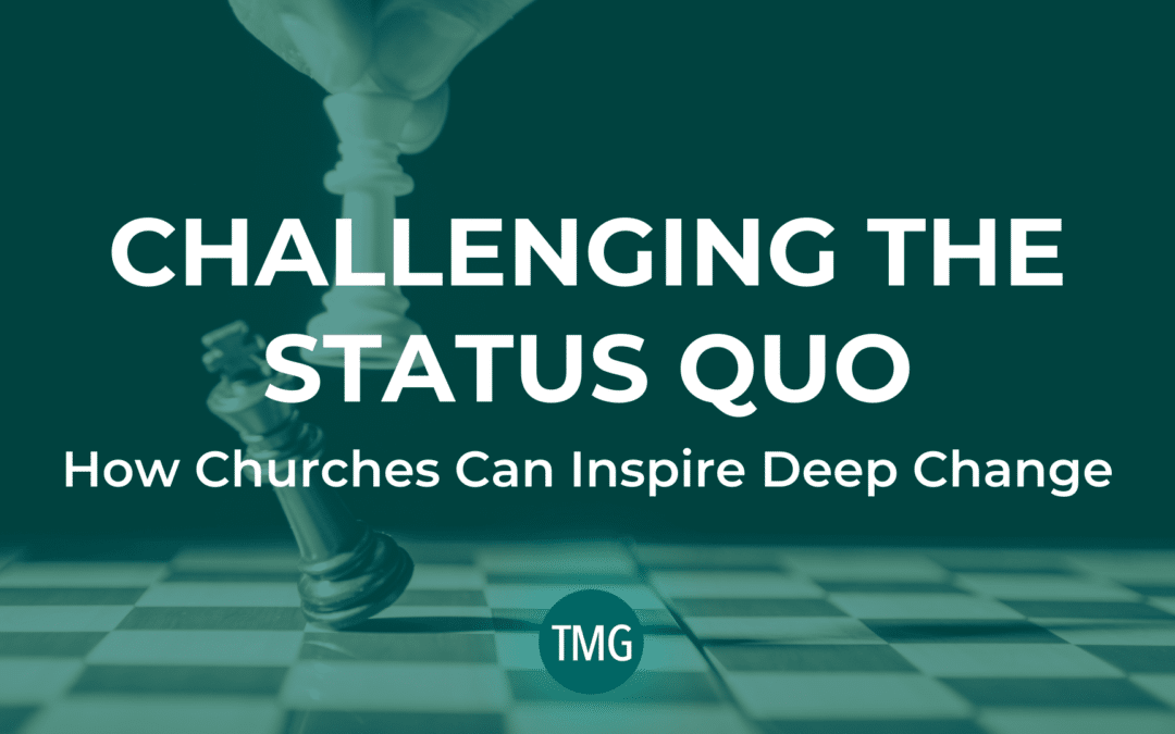 Challenging the Status Quo: How Churches Can Inspire Deep Change