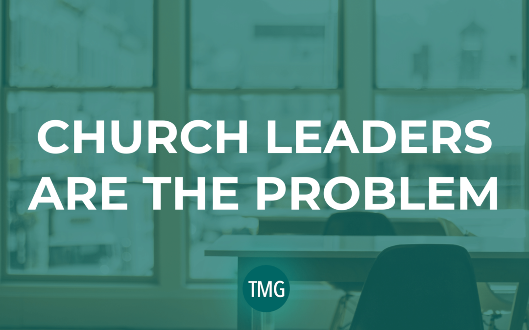 Church Leaders Are the Problem
