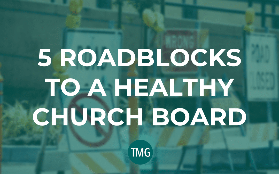 5 Roadblocks to a Healthy Church Board