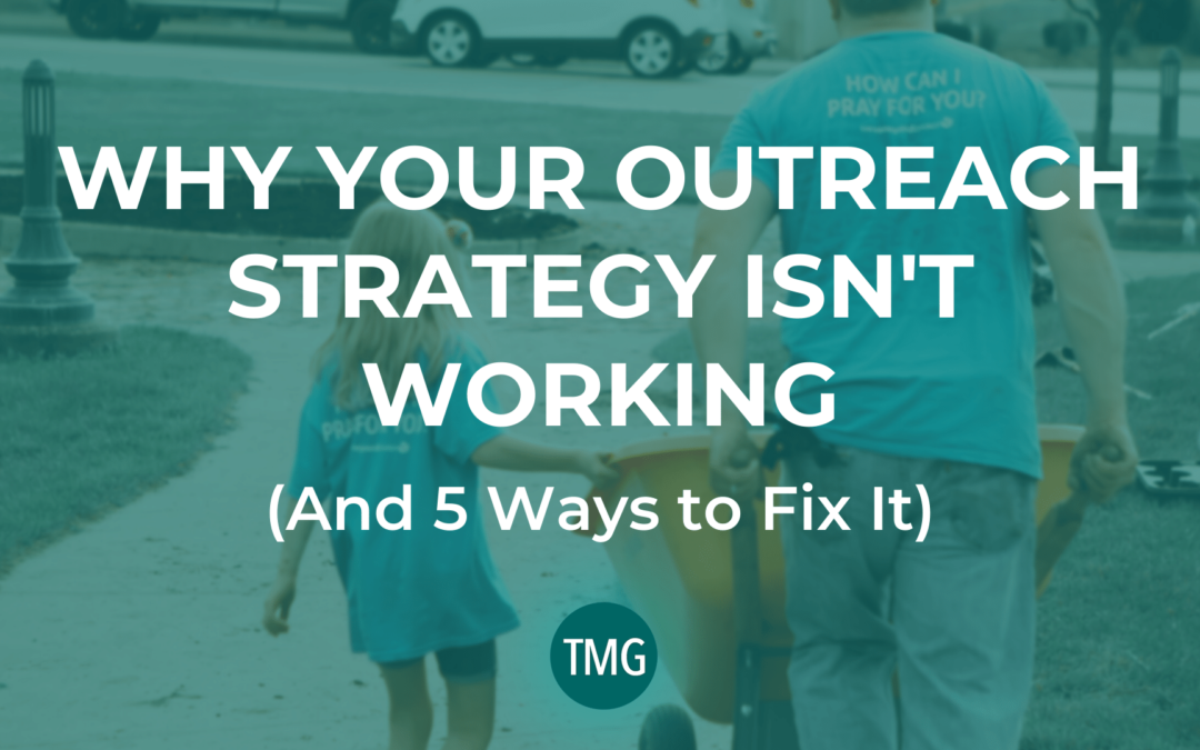 Why Your Church Outreach Strategy Isn’t Working (and 5 Ways to Fix It)