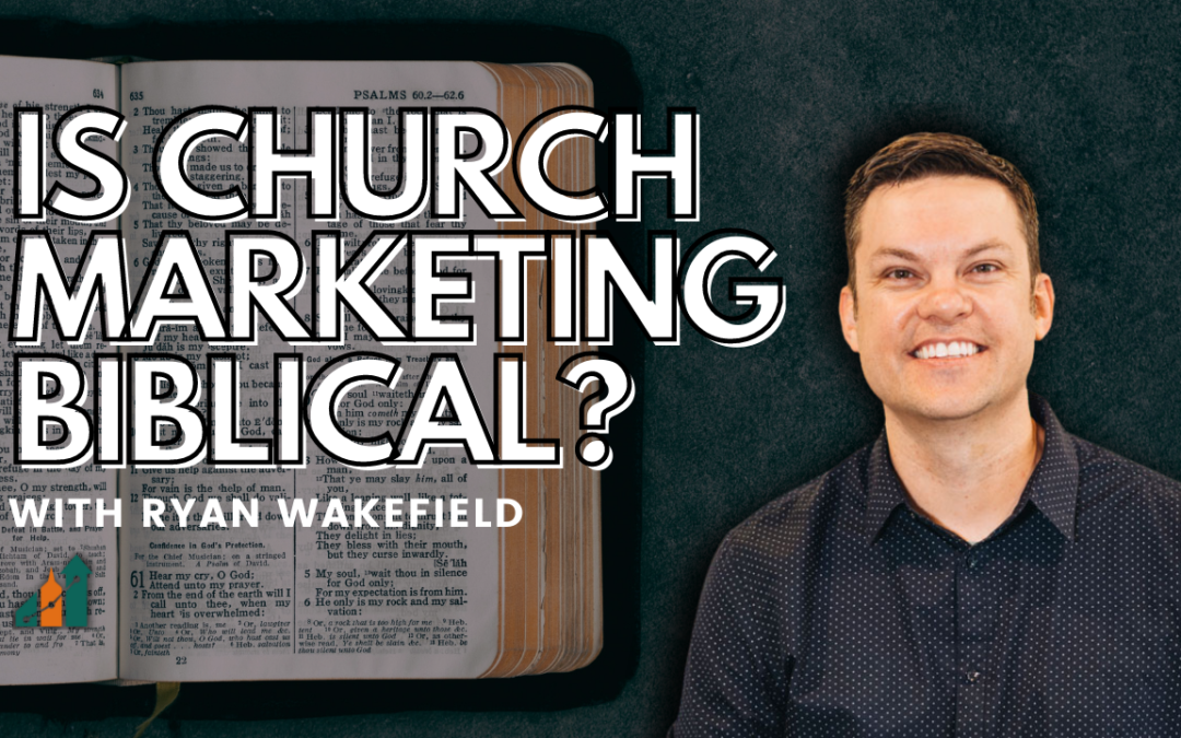 Is Church Marketing Biblical? With Ryan Wakefield