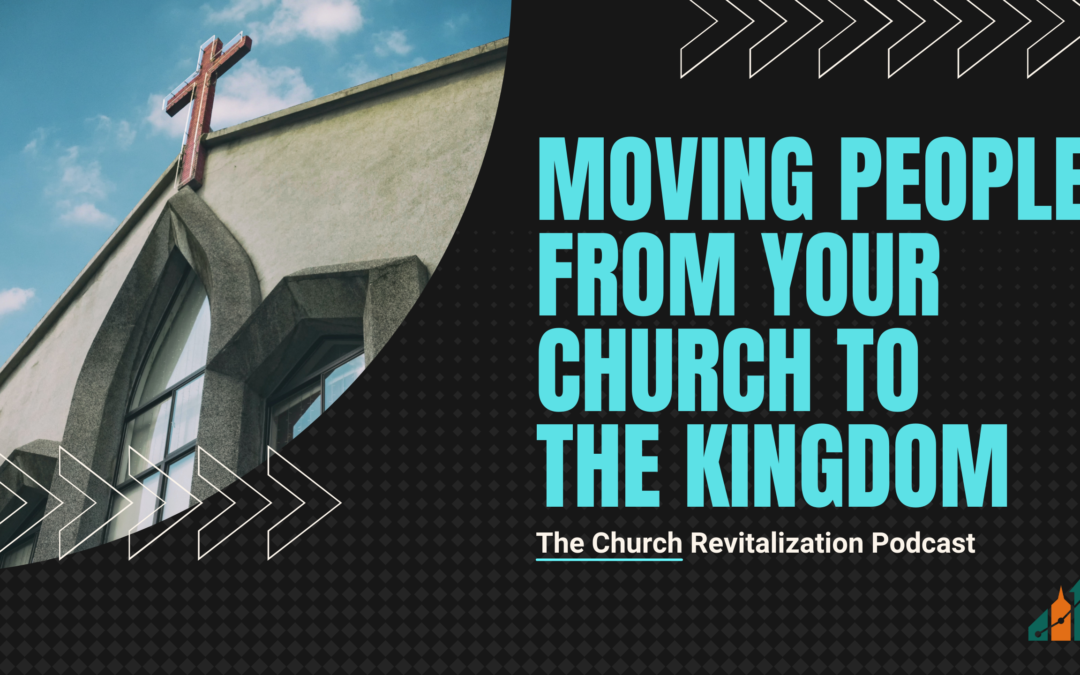 Moving People From Your Church to the Kingdom