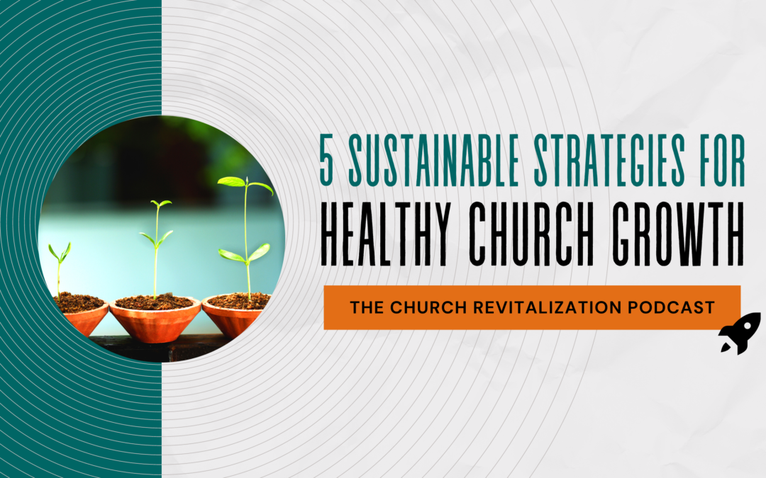 5 Sustainable Strategies for Healthy Church Growth