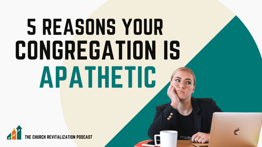 why-your-church-congregation-is-apathetic_the-church-revitalization-podcast_the-malphurs-group_apathetic-congregation