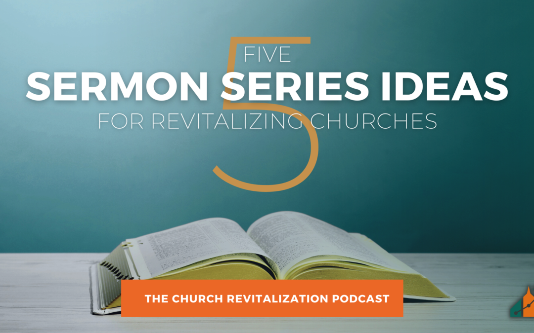 Five Sermon Series Ideas for Revitalizing Churches