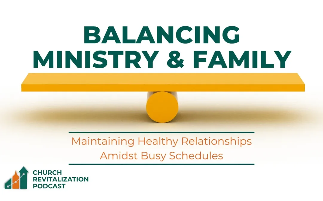 Balancing Ministry and Family: Maintaining Healthy Relationships Amidst Busy Schedules