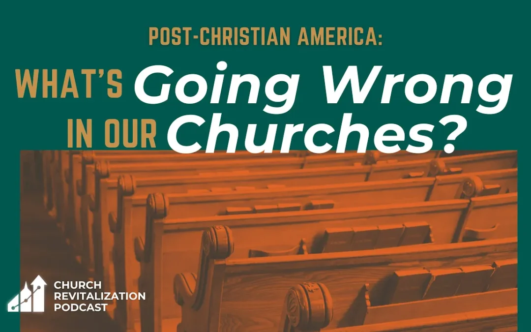 Post-Christian America: What’s Going Wrong In Our Churches?