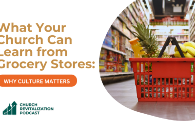 What Your Church Can Learn from Grocery Stores: Why Culture Matters