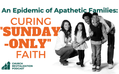An Epidemic of Apathetic Families: Curing “Sunday-Only” Faith
