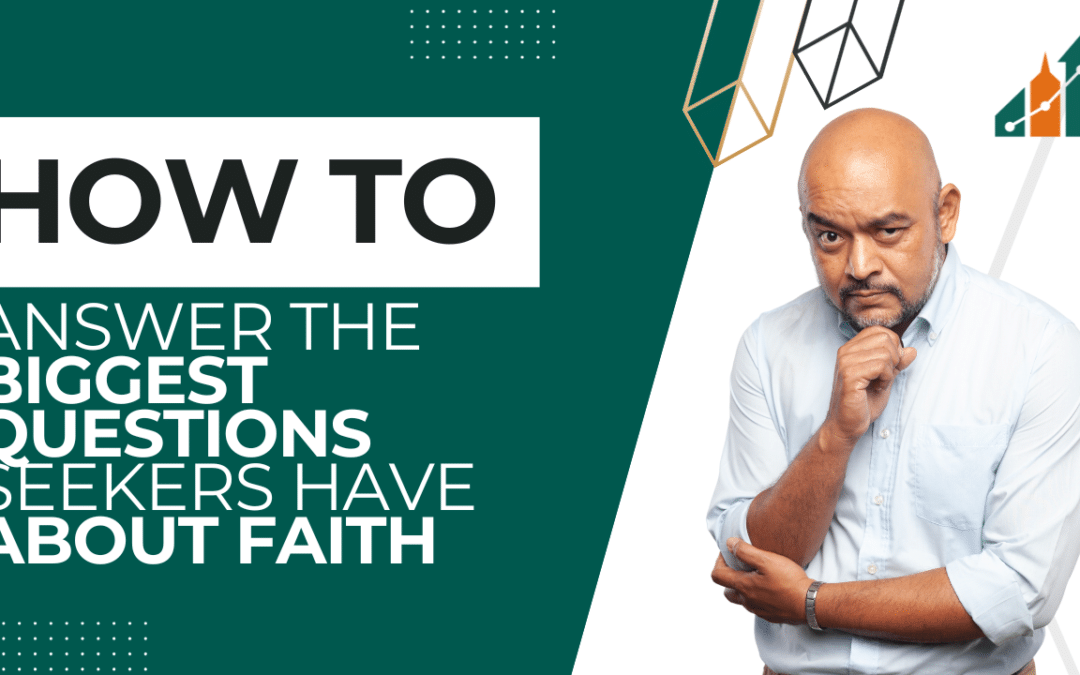 How to Answer the Biggest Questions Seekers Have About Faith