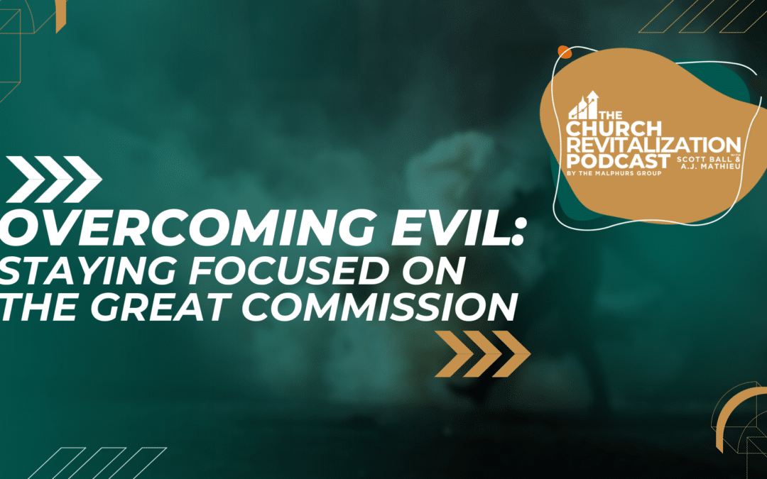 Overcoming Evil: Staying Focused on the Great Commission