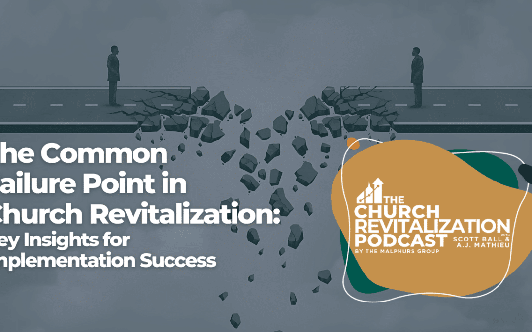 The Common Failure Point in Church Revitalization: Key Insights for Implementation Success
