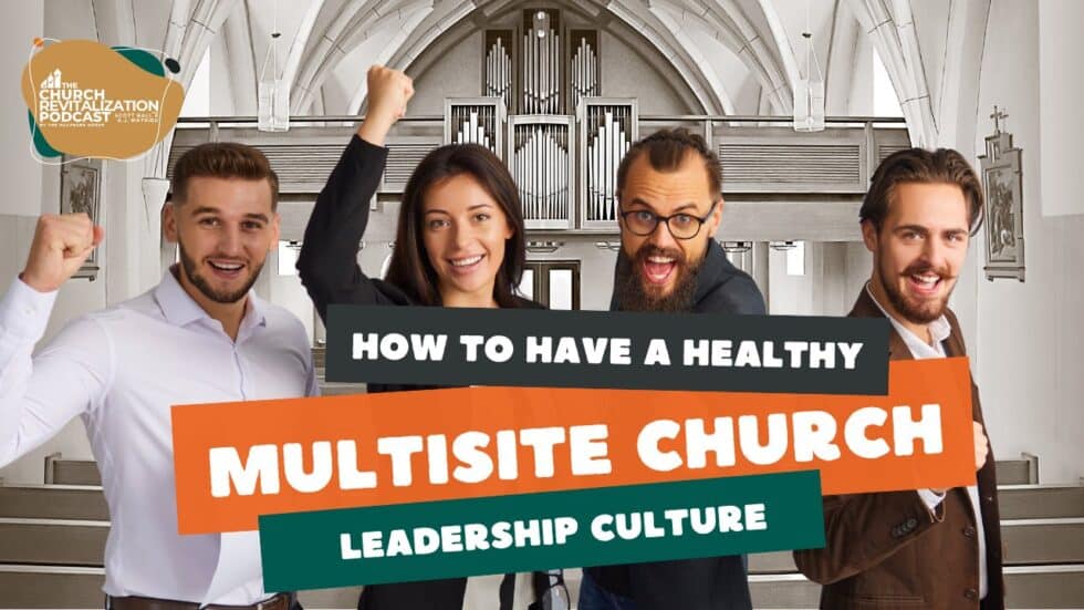 Multiple Churches 5 Keys to Healthy Multi-Site Church Leadership Culture