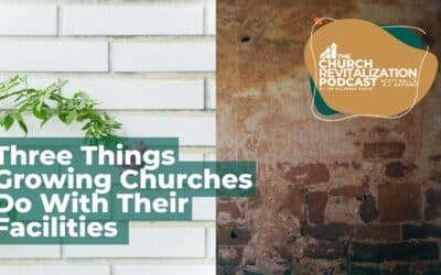 Three Things Growing Churches Do With Their Facilities That Declining Churches Don’t