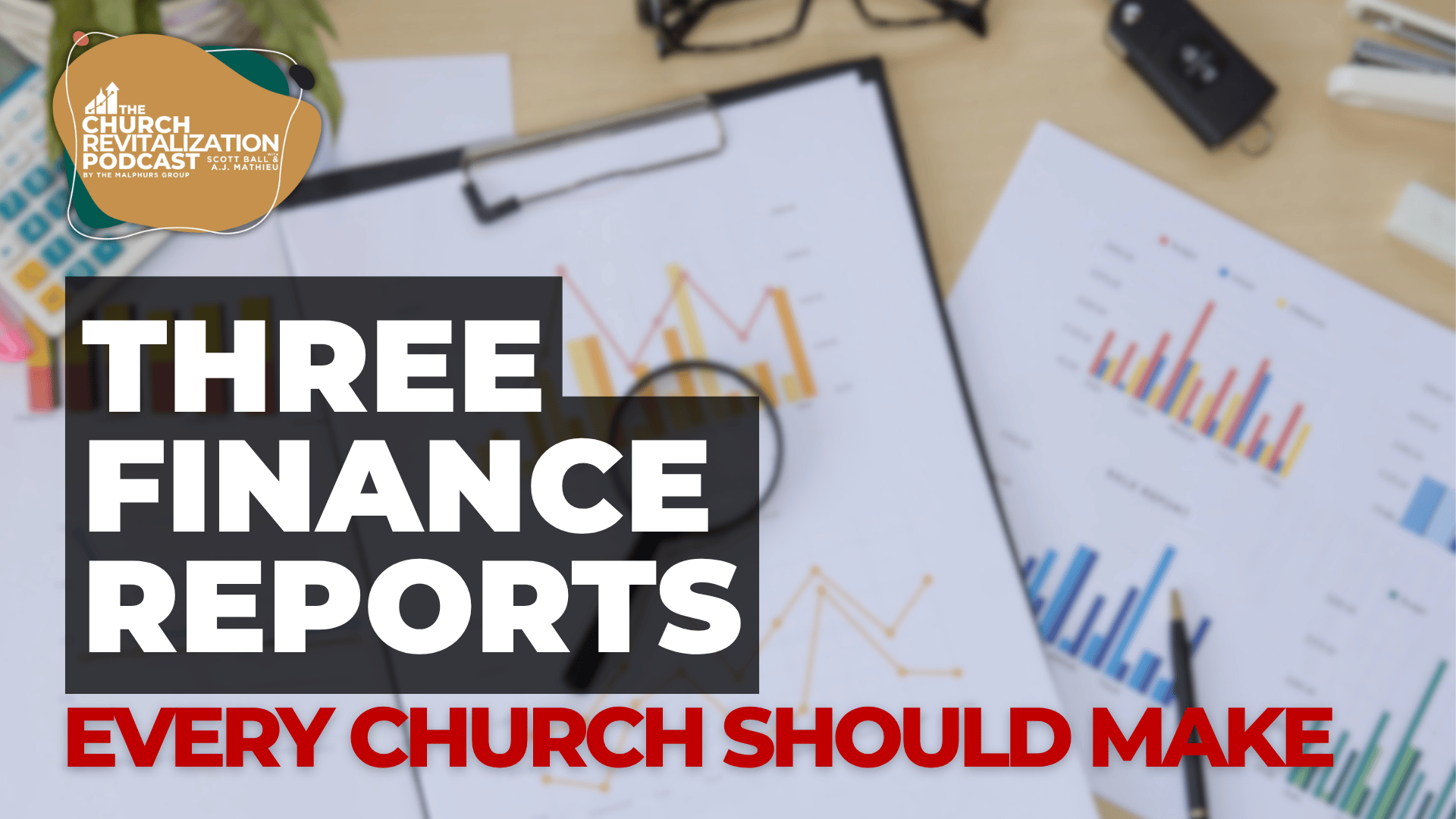 Church-Revitalization-Health-Growth-Discipleship_The-Malphurs-Group_church-financial-reports Graphs and documents on a desk titled 'Three Finance Reports Every Church Should Make.'
